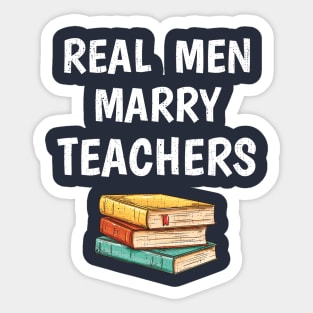 Mens Real Men Marry Teachers Funny Engagement Gift Sticker